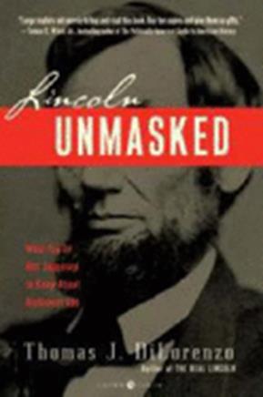 Lincoln Unmasked: What You're Not Supposed to Know about Dishonest Abe - Dilorenzo, Thomas J