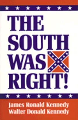 The South Was Right! - Kennedy, James Ronald, and Kennedy, Walter Donald